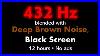 432 Hz Blended With Deep Brown Noise Black Screen 12 Hours No Ads